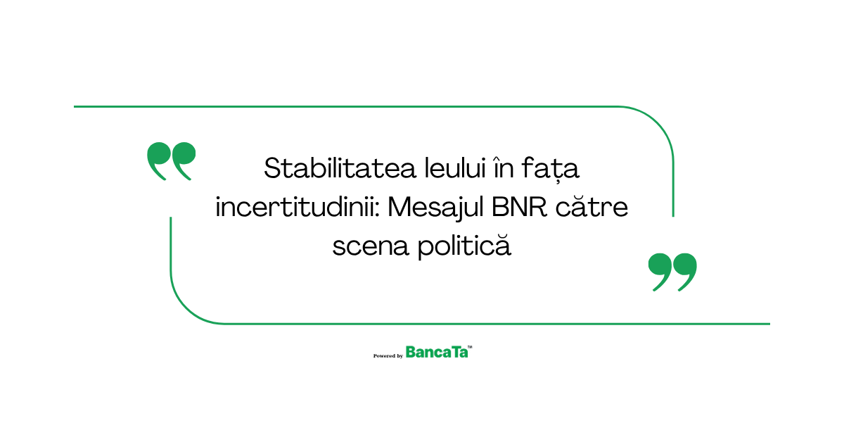 Stabilitatea leului în fața incertitudinii: Mesajul BNR către scena politică