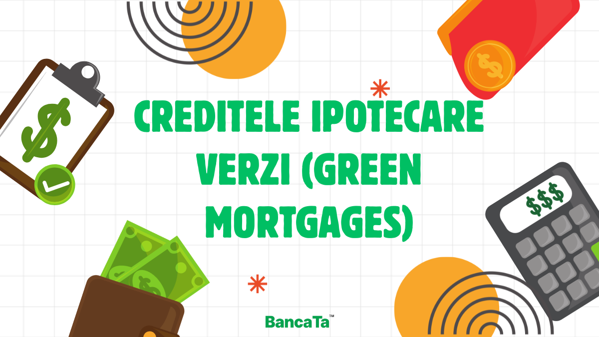 Creditele Ipotecare Verzi. Cum poți obține o dobândă mai mică de la bancă doar alegând casa potrivită